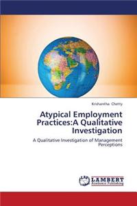 Atypical Employment Practices: A Qualitative Investigation