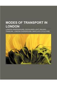 Modes of Transport in London: London Underground, Docklands Light Railway, Tramlink, London Overground, Barclays Cycle Hire