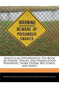 Molecular Disturbances: The Book of Poison, Toxins, and Venom (Food Poisoning, Snake Venom, Bee Stings, and More)