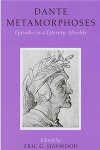 Dante Metamorphoses: Episodes in a Literary Afterlife