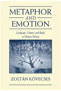 Metaphor and Emotion: Language, Culture, and Body in Human Feeling