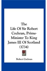 The Life of Sir Robert Cochran, Prime-Minister to King James III of Scotland (1734)