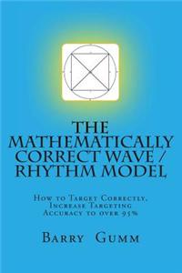 The Mathematically Correct Wave / Rhythm Model: Increase Your Targeting to Over 95%