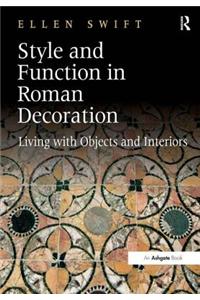 Style and Function in Roman Decoration: Living with Objects and Interiors