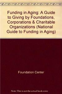 Funding in Aging: A Guide to Giving by Foundations, Corporations & Charitable Organizations