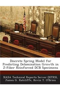 Discrete Spring Model for Predicting Delamination Growth in Z-Fiber Reinforced Dcb Specimens