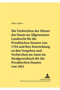 Die Verbrechen Der Diener Des Staats Im Allgemeinen Landrecht Fuer Die Preuischen Staaten Von 1794 Und Ihre Entwicklung Zu Den Vergehen Und Verbrechen