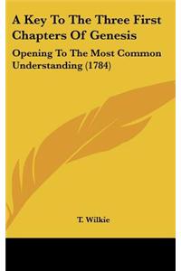 A Key to the Three First Chapters of Genesis: Opening to the Most Common Understanding (1784)