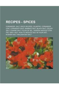 Recipes - Spices: Coriander, Salt, Spice Recipes, Cilantro, Coriander Leaf, Coriander Seed, Bamboo Salt, Black Salt, Celery Salt, Coarse