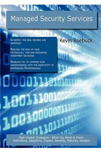 Managed Security Services: High-Impact Strategies - What You Need to Know: Definitions, Adoptions, Impact, Benefits, Maturity, Vendors