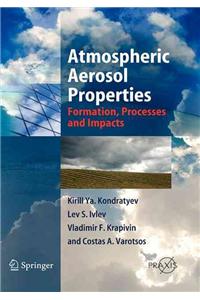 Atmospheric Aerosol Properties: Formation, Processes and Impacts