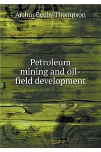 Petroleum Mining and Oil-Field Development