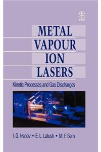 Metal Vapour Ion Lasers: Kinetic Processes and Gas Discharges