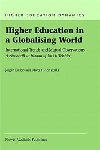 Higher Education in a Globalising World: International Trends and Mutual Observation a Festschrift in Honour of Ulrich Teichler