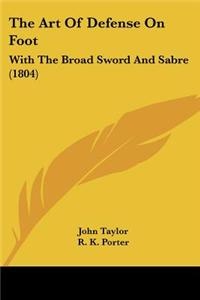 The Art of Defense on Foot: With the Broad Sword and Sabre (1804)