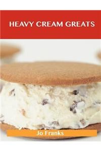 Heavy Cream Greats: Delicious Heavy Cream Recipes, the Top 100 Heavy Cream Recipes