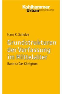 Grundstrukturen Der Verfassung Im Mittelalter: Band 4: Das Konigtum