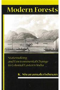 Modern Forests: Statemaking and Environmental Change in Colonial Eastern India