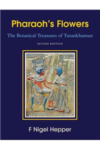 Pharaoh's Flowers: The Botanical Treasures of Tutankhamun