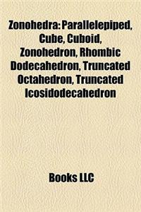 Zonohedra: Parallelepiped, Cube, Cuboid, Zonohedron, Rhombic Dodecahedron, Truncated Octahedron, Truncated Icosidodecahedron