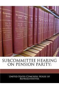 Subcommittee Hearing on Pension Parity