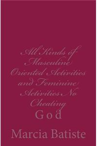 All Kinds of Masculine Oriented Activities and Feminine Activities No Cheating: God