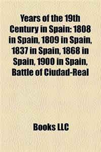 Years of the 19th Century in Spain: 1808 in Spain, 1809 in Spain, 1837 in Spain, 1868 in Spain, 1900 in Spain, Battle of Ciudad-Real