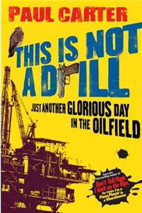 This Is Not a Drill: Just Another Glorious Day in the Oilfield