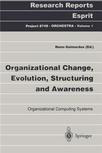 Organizational Change, Evolution, Structuring and Awareness: Organizational Computing Systems
