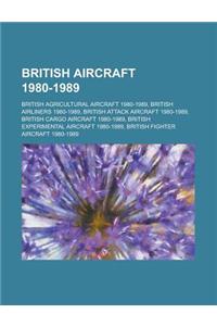 British Aircraft 1980-1989: British Agricultural Aircraft 1980-1989, British Airliners 1980-1989, British Attack Aircraft 1980-1989