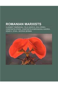 Romanian Marxists: Vladimir Tism Neanu, Felix Aderca, Zigu Ornea, Constantin Stere, Constantin Dobrogeanu-Gherea, Henri H. Stahl, George