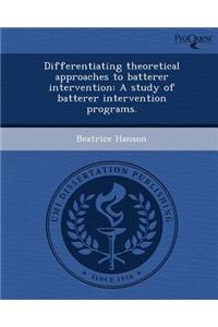 Differentiating Theoretical Approaches to Batterer Intervention: A Study of Batterer Intervention Programs.