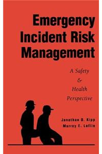 Emergency Incident Risk Management: A Safety & Health Perspective