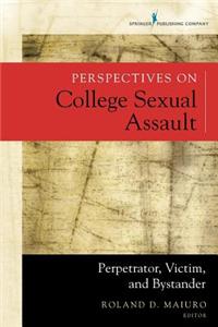 Perspectives on College Sexual Assault: Perpetrator, Victim, and Bystander