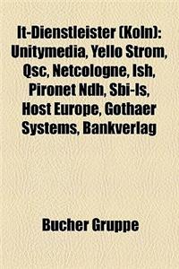 It-Dienstleister (Koln): Unitymedia, Yello Strom, Qsc, Netcologne, Ish, Pironet Ndh, Sbi-Is, Host Europe, Gothaer Systems, Bankverlag