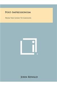 Post-Impressionism: From Van Gogh to Gauguin