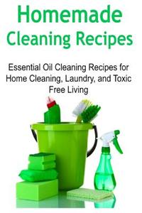 Homemade Cleaning Recipes: Essential Oil Cleaning Recipes for Home Cleaning, Laundry, and Toxic Free Living: Cleaning Recipes, Cleaning Recipes B