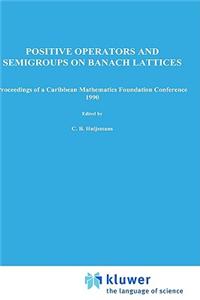 Positive Operators and Semigroups on Banach Lattices