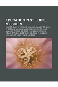 Education in St. Louis, Missouri: High Schools in St. Louis, Missouri, Magnet Schools in St. Louis, Missouri, Middle Schools in St. Louis