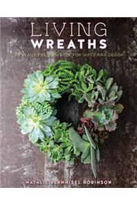 Living Wreaths: 20 Beautiful Projects for Gifts and Decor