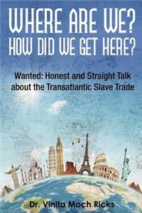 Where Are We? & How Did We Get Here?