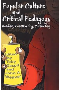 Popular Culture and Critical Pedagogy: Reading, Constructing, Connecting