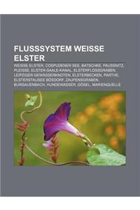 Flusssystem Weisse Elster: Weisse Elster, Cospudener See, Batschke, Paussnitz, Pleisse, Elster-Saale-Kanal, Elsterflossgraben