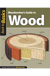 Woodworker's Guide to Wood: Straight Talk for Today's Woodworker