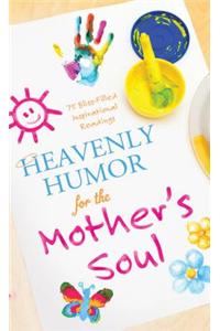 Heavenly Humor for the Mother's Soul: 75 Bliss-Filled Inspirational Readings