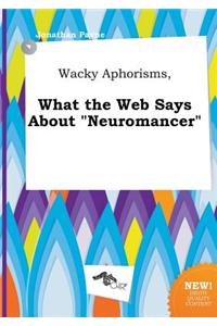 Wacky Aphorisms, What the Web Says about Neuromancer
