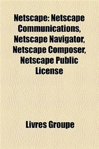 Netscape: Netscape Communications, Netscape Navigator, Netscape Composer, Netscape Public License