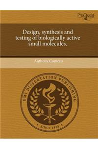 Design, Synthesis and Testing of Biologically Active Small Molecules.