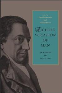 Fichte's Vocation of Man: New Interpretive and Critical Essays