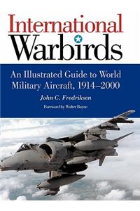 International Warbirds: An Illustrated Guide to World Military Aircraft, 1914-2000
